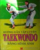 Ebook Hướng dẫn tập luyện taekwondo bằng hình ảnh: Phần 2